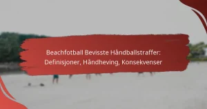 Beachfotball Bevisste Håndballstraffer: Definisjoner, Håndheving, Konsekvenser