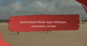 Beachfotball Offside-regel: Definisjon, Anvendelse, Unntak