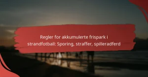 Regler for akkumulerte frispark i strandfotball: Sporing, straffer, spilleradferd