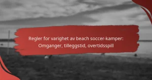 Regler for varighet av beach soccer-kamper: Omganger, tilleggstid, overtidsspill