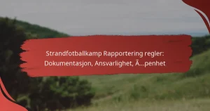 Strandfotballkamp Rapportering regler: Dokumentasjon, Ansvarlighet, Åpenhet