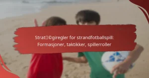 Stratégiregler for strandfotballspill: Formasjoner, taktikker, spillerroller