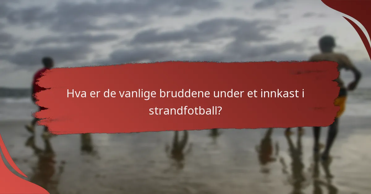 Hva er de vanlige bruddene under et innkast i strandfotball?