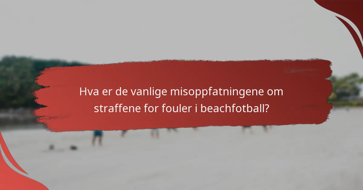 Hvordan håndheves fouler i beachfotball?