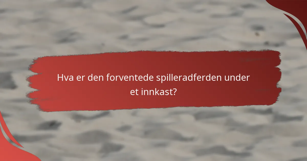 Hva er den forventede spilleradferden under et innkast?