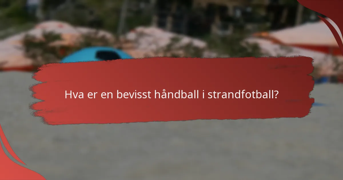 Hvordan håndheves straffer for bevisst håndball i strandfotball?