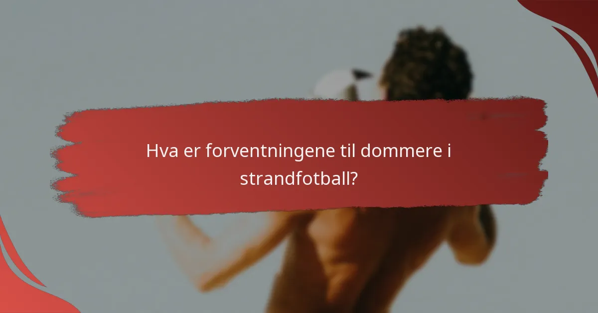 Hvordan forbereder dommere i strandfotball seg til en kamp?