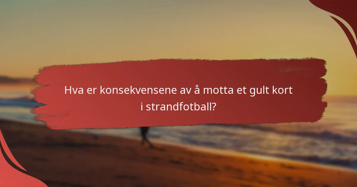 Hvordan sammenlignes reglene for gule kort i strandfotball med tradisjonell fotball?