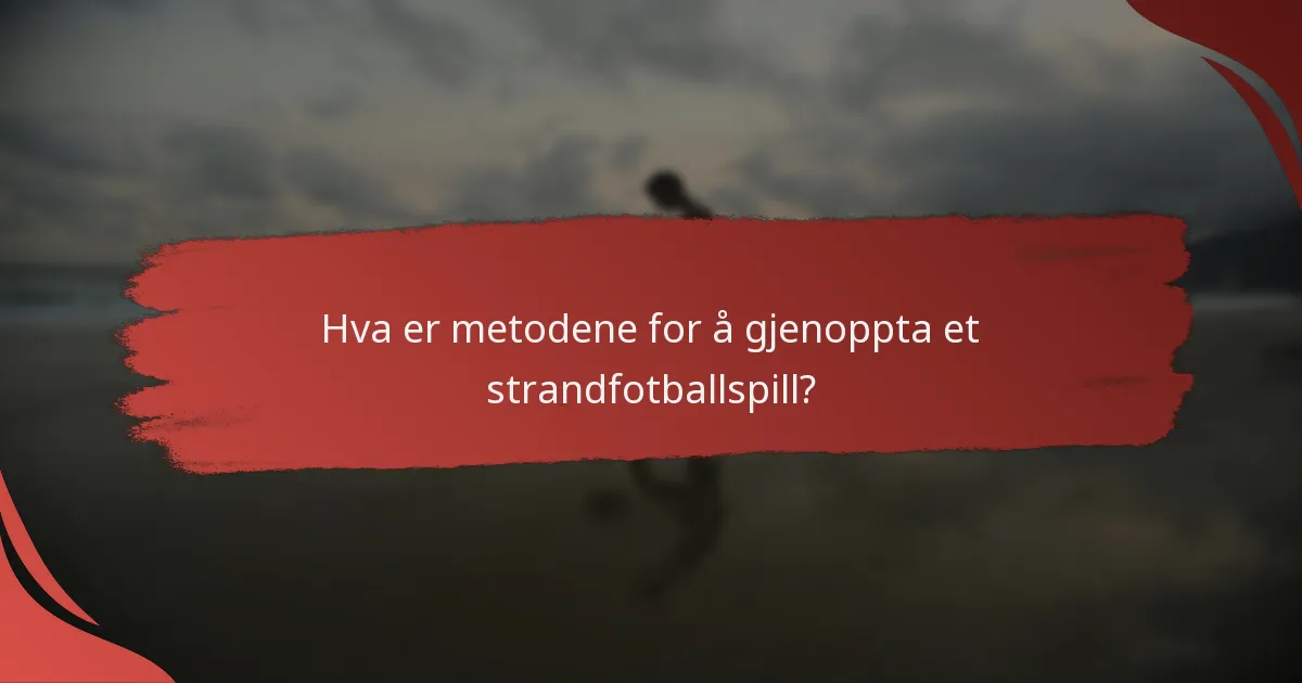 Hva er prosedyrene for å utføre en gjenopptakelse i strandfotball?