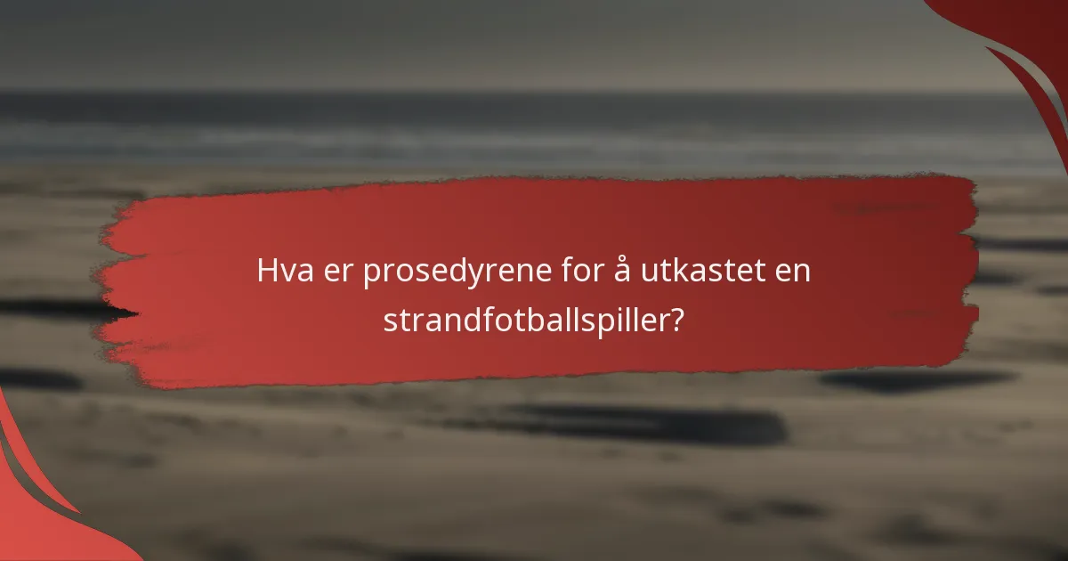 Hva er konsekvensene av en spillerutkastelse i strandfotball?
