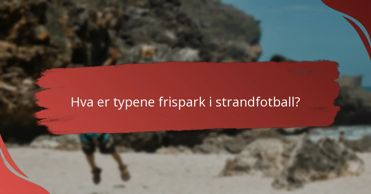 Hva er noen praktiske eksempler på frispark i strandfotball?