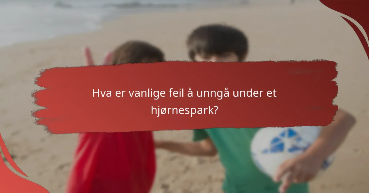 Hvilke teknikker er effektive for å utføre et hjørnespark?
