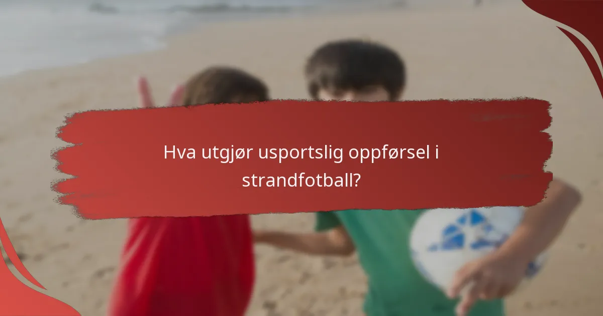 Hva er konsekvensene av usportslig oppførsel i strandfotball?