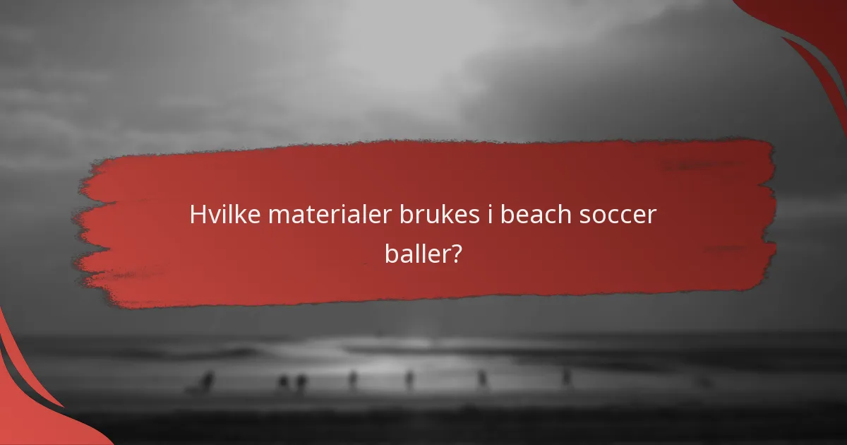 Hva er fordelene med å bruke høykvalitets beach soccer baller?