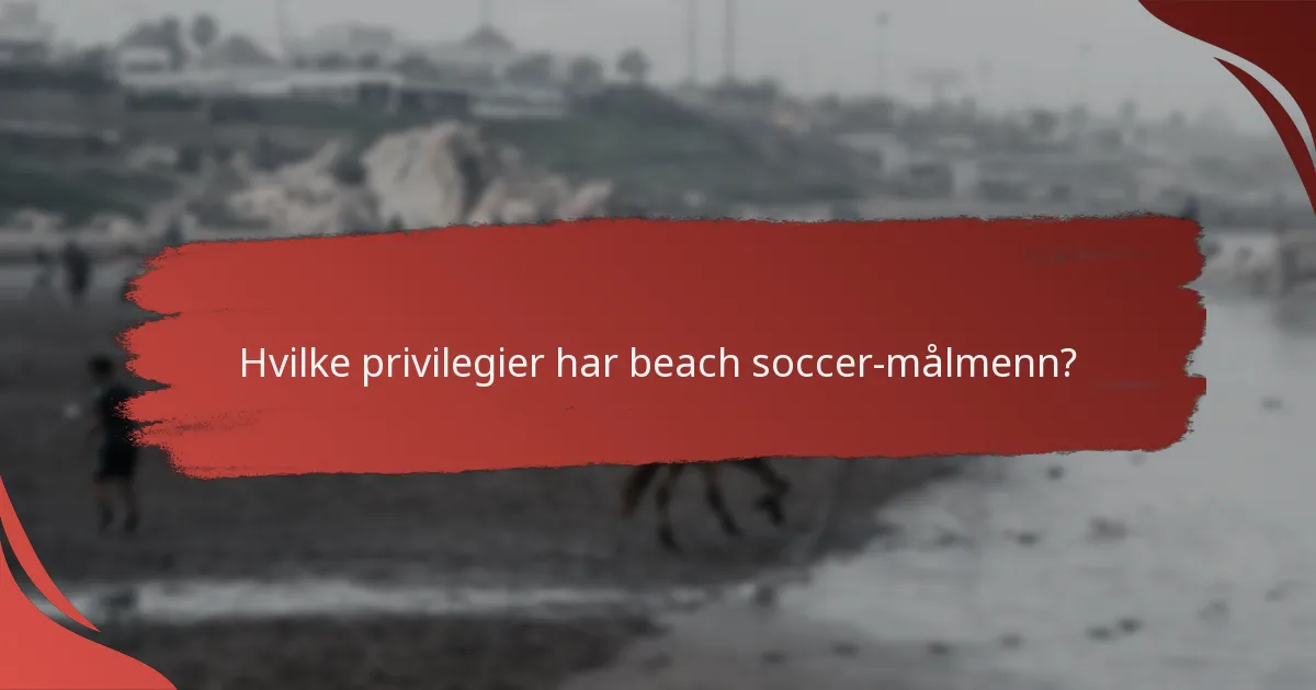 Hvordan sammenlignes reglene for beach soccer-målmenn med tradisjonell fotball?