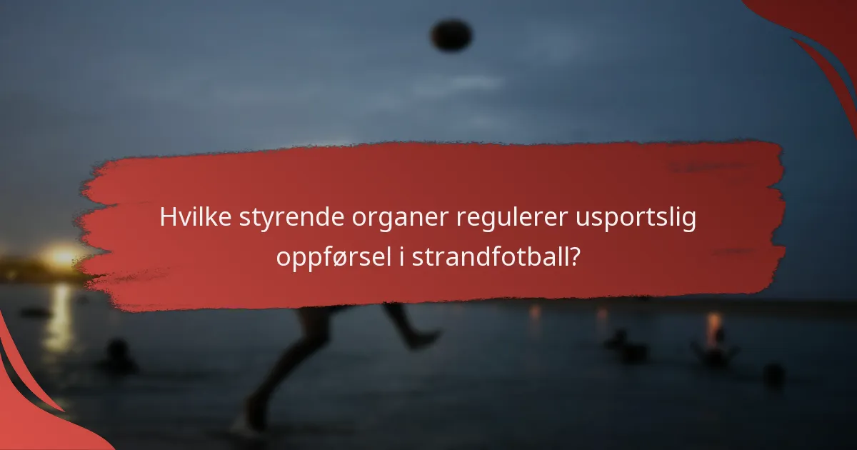 Hvilke styrende organer regulerer usportslig oppførsel i strandfotball?