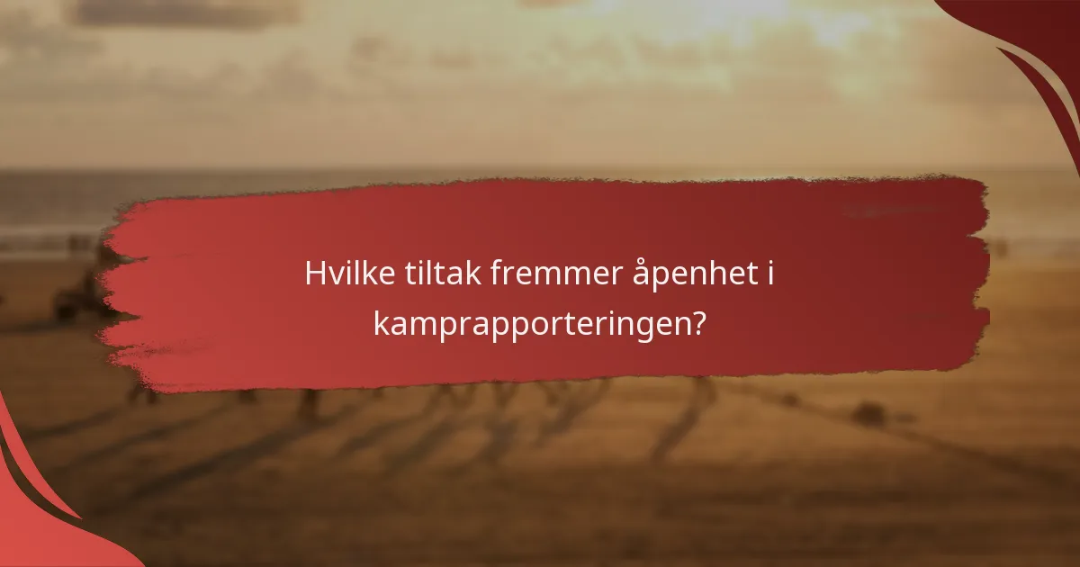 Hva er beste praksis for effektiv kamprapportering?