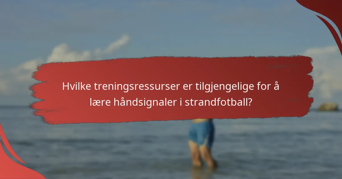Hvilke treningsressurser er tilgjengelige for å lære håndsignaler i strandfotball?